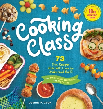 Hardcover Cooking Class, 10th Anniversary Edition: 73 Fun Recipes Kids Will Love to Make (and Eat!) Book