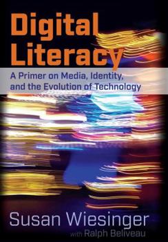 Paperback Digital Literacy: A Primer on Media, Identity, and the Evolution of Technology Book