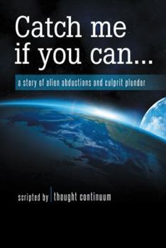 Paperback Catch Me If You Can...: A Story of Alien Abductions and Culprit Plunder Book