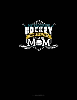 Paperback My Favorite Hockey Player Of All Time Calls Me Mom: 3 Column Ledger Book