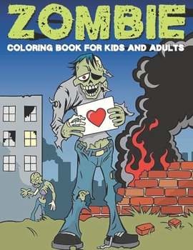 Zombie Coloring Book for Kids and Adults: Zombie Coloring Pages for Everyone, Adults, Teens, Older kids, Boys and Girls