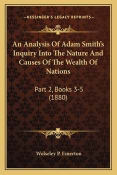 Paperback An Analysis Of Adam Smith's Inquiry Into The Nature And Causes Of The Wealth Of Nations: Part 2, Books 3-5 (1880) Book