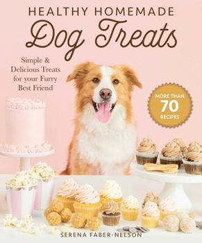 Hardcover Healthy Homemade Dog Treats: More Than 70 Simple & Delicious Treats for Your Furry Best Friend Book