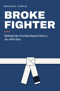 Broke Fighter: Getting into Combat Sports From a Jiu-Jitsu Guy