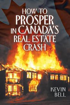 Paperback How to Prosper in Canada's Real Estate Crash Book