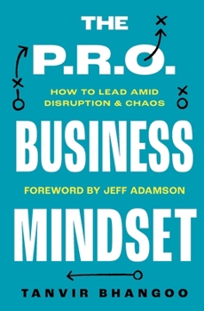 Paperback The P.R.O. Business Mindset: How To Lead Amid Disruption And Chaos Book