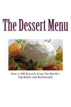 Paperback The Dessert Menu: Over 1,200 Desserts From The World's Top Hotels and Restaurants Book