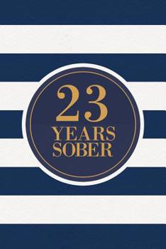 23 Years Sober: Lined Journal / Notebook / Diary - 23rd Year of Sobriety - Fun Practical Alternative to a Card - Sobriety Gifts For Men And Women Who Are 23 yr Sober - Navy Stripes Design