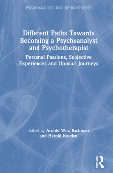 Hardcover Different Paths Towards Becoming a Psychoanalyst and Psychotherapist: Personal Passions, Subjective Experiences and Unusual Journeys Book