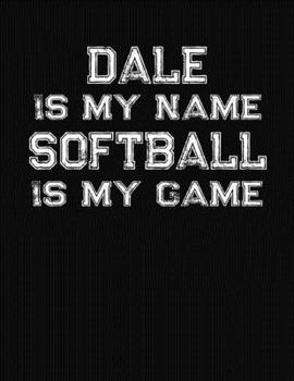 Paperback Dale Is My Name Softball Is My Game: Softball Themed College Ruled Compostion Notebook - Personalized Gift for Dale Book