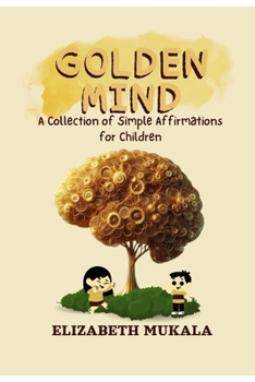 Paperback Golden Mind: A Collection of Simple Affirmations for Children Book