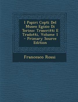 Paperback I Papiri Copti del Museo Egizio Di Torino: Trascritti E Tradotti, Volume 1 - Primary Source Edition [Italian] Book