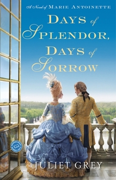 Paperback Days of Splendor, Days of Sorrow: A Novel of Marie Antoinette Book