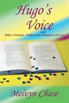 Paperback Hugo's Voice and Other Fictions, Fables and Fantasies of Love Book