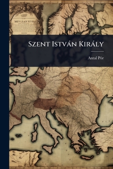 Szent Istvàn Kiràly (Hungarian Edition)