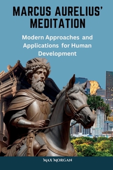 Paperback Marcus Aurelius' Meditation: Modern Approaches and Applications for Human Development Book