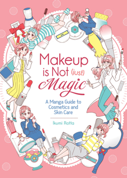 Paperback Makeup Is Not (Just) Magic: A Manga Guide to Cosmetics and Skin Care Book