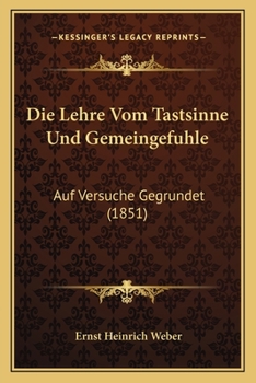 Paperback Die Lehre Vom Tastsinne Und Gemeingefuhle: Auf Versuche Gegrundet (1851) [German] Book