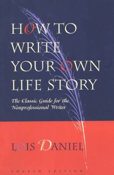 Paperback How to Write Your Own Life Story: The Classic Guide for the Nonprofessional Writer Book