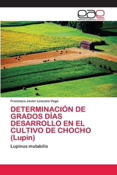 Paperback DETERMINACIÓN DE GRADOS DÍAS DESARROLLO EN EL CULTIVO DE CHOCHO (Lupin) [Spanish] Book