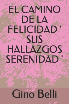 EL CAMINO DE LA FELICIDAD ' SUS HALLAZGOS SERENIDAD ' (Spanish Edition)