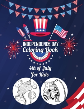 Independence Day Coloring Book - 4th of July - for Kids: Uncle Ben Teams Up with the Statue of Liberty to Create the Ultimate 4th of July Coloring Book
