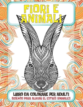 Libro da colorare per adulti - Diseños para aliviar el estrés Animales - Fiori e Animali