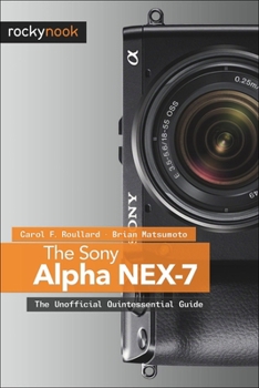 Paperback The Sony Alpha Nex-7: The Unofficial Quintessential Guide Book