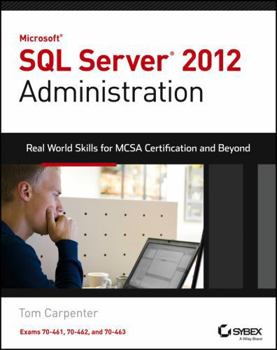 Paperback Microsoft SQL Server 2012 Administration: Real-World Skills for MCSA Certification and Beyond (Exams 70-461, 70-462, and 70-463) Book