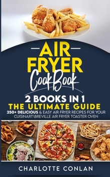 Paperback Air Fryer C&#1054;&#1054;kb&#1054;ok 2 Books in 1: 250+ Delicious and Easy Air Fryer Recipes for Your Cuisinart\Breville Air Fryer Toaster Oven Book