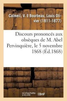 Paperback Discours Prononcés Aux Obsèques de M. Abel Pervinquière, Le 5 Novembre 1868 [French] Book