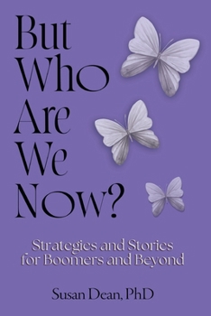 But Who Are We Now...? : Strategies and Stories for Boomers and Beyond