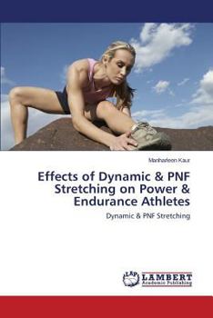 Paperback Effects of Dynamic & PNF Stretching on Power & Endurance Athletes Book