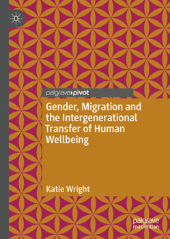 Hardcover Gender, Migration and the Intergenerational Transfer of Human Wellbeing Book