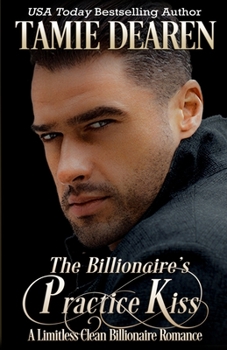 The Billionaire's Practice Kiss: A Limitless Clean Billionaire Romance - Book #5 of the Limitless