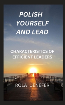 Paperback Polish Yourself and Lead: Characteristics of Efficient Leaders Book