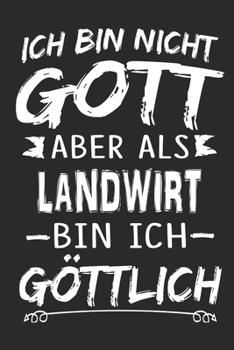 Ich bin nicht Gott aber als Landwirt bin ich göttlich: Notizbuch mit 110 linierten Seiten, Nutzung auch als Dekoration in Form eines Schild bzw. Poster möglich (German Edition)