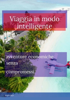 Paperback Viaggia in modo intelligente: avventure economiche senza compromessi [Italian] Book