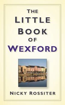 Hardcover The Little Book of Wexford Book