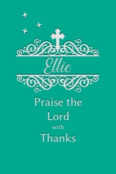 Paperback Ellie Praise the Lord with Thanks: Personalized Gratitude Journal for Women of Faith Book