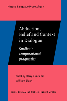 Abduction, Belief and Context in Dialogue - Book #1 of the Natural Language Processing