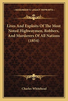 Paperback Lives And Exploits Of The Most Noted Highwaymen, Robbers, And Murderers Of All Nations (1854) Book