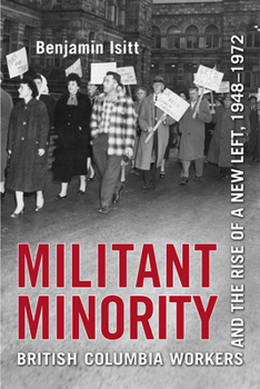 Paperback Militant Minority: British Columbia Workers and the Rise of a New Left, 1948-1972 Book