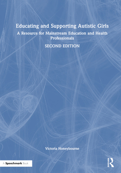 Hardcover Educating and Supporting Autistic Girls: A Resource for Mainstream Education and Health Professionals Book