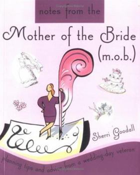 Paperback Notes from the Mother of the Bride (M.O.B.): Planning Tips and Advice from a Wedding-Day Veteran Book