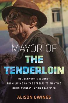 Hardcover Mayor of the Tenderloin: del Seymour's Journey from Living on the Streets to Fighting Homelessness in San Francisco Book