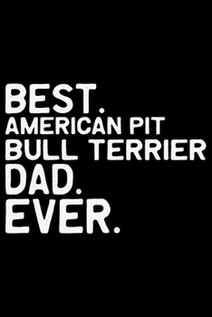 Best American Pit Bull Terrier Dad Ever: Cool American Pit Bull Terrier Dog Dad Journal Notebook - Funny American Pit Bull Terrier Dog Notebook - ... Bull Terrier Owner Gifts. 6 x 9 in 120 pages