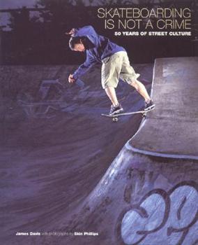 Paperback Skateboarding Is Not a Crime: 50 Years of Street Culture Book