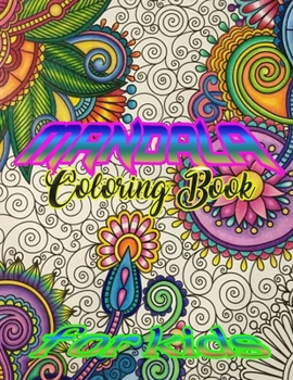 Mandala Coloring Book for kids: A Kids Coloring Book with Fun, Easy, and Relaxing Mandalas for Boys, Girls, and Beginners