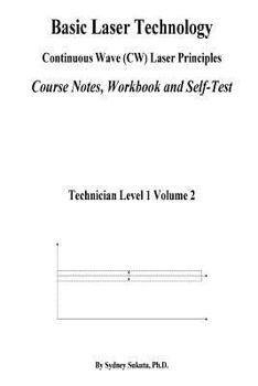 Paperback Basic Laser Technology: Continuos Wave (Cw) Laser Principles Course Notes, Workbook and Self-Test Book